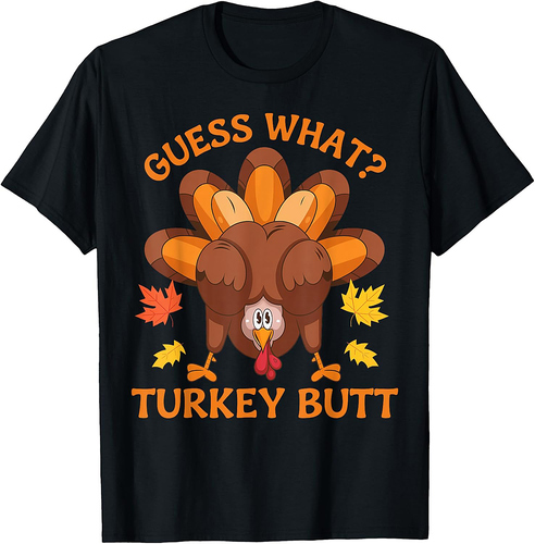 Guess What Turkey Funny Thanksgiving Gifts For Men Women T-Shirt