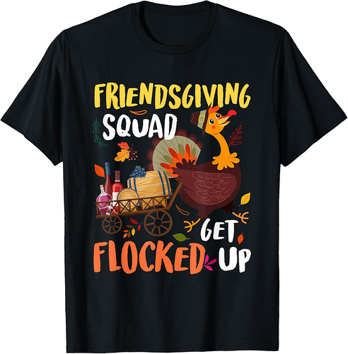 Thankgiving Turkey Day Friends Giving Squad Get Flocked Up T-Shirt