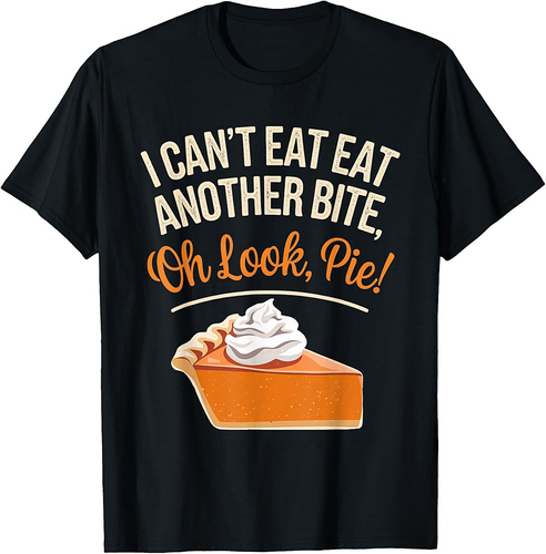 Can't Eat Another Bite Oh Look Pie Funny Thanksgiving T-Shirt