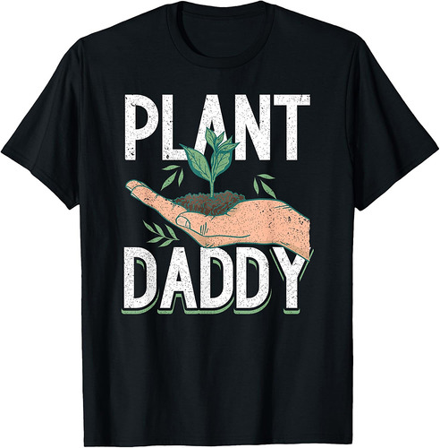 Plant Daddy Daddy Father Gardener Gardening Father’s Day T-Shirt