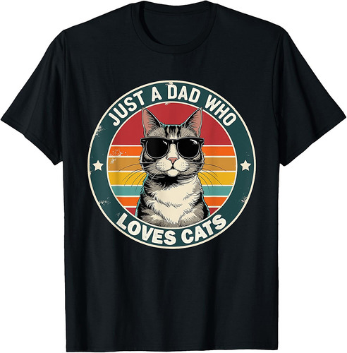 Just A Dad Who Loves Cats Funny Father's Day Cat Dad T-Shirt