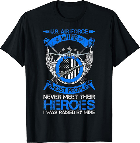 Most People Never Meet Their Heroes Proud US Air Force Wife T-Shirt