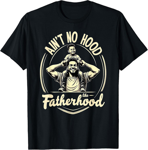 Fathers Day Gift Ain't no Hood Like Fatherhood T-Shirt