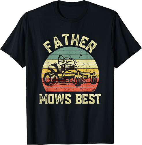 Father Mows Best Funny Fathers Day Dad Jokes Lawn Mowing T-Shirt