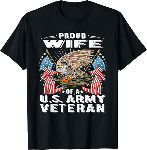 Proud Wife Of A US Army Veteran  Military Vet's Spouse Gift T-Shirt