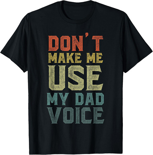 Funny Fathers Day Dad Jokes, Don't Make Me Use My Dad Voice T-Shirt