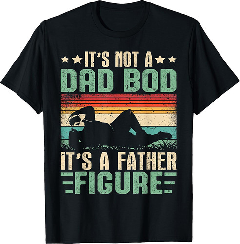 It's Not A Dad Bod It's Father Figure For Dad On Fathers Day T-Shirt