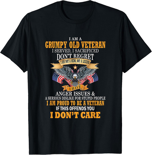 I Am A Grumpy Old Veteran I Served I Sacrificed T-Shirt