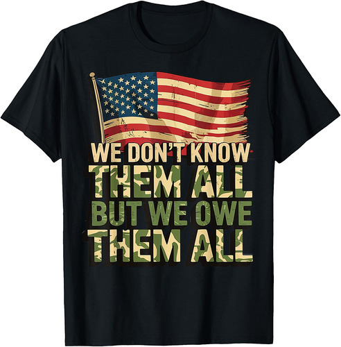 We Don't Know Them All But We Owe Them All T-Shirt