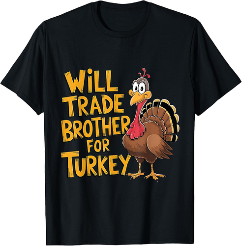 Thanksgiving Will Trade Brother for Turkey T-Shirt