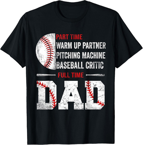 Baseball Part Time Warm Up Partner Pitching Full Time Dad T-Shirt