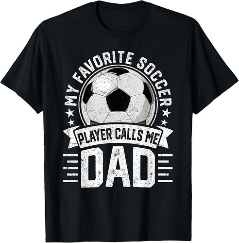 My Favorite Soccer Player Calls Me Dad Father's Day Daddy T-Shirt