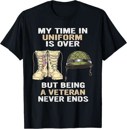 My Time In Uniform Is Over But Being A Veteran Never Ends T-Shirt