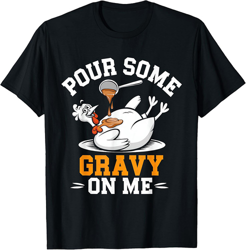 Thanksgiving Turkey Gravy On Me Men Women T-Shirt