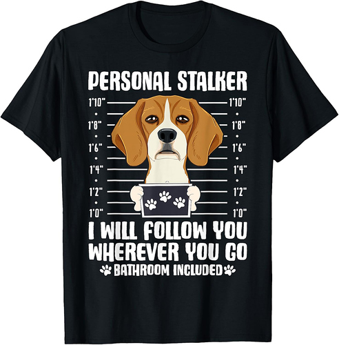 Personal Stalker I Will Follow You Wherever You Go Bathroom T-Shirt