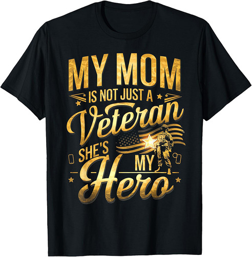 My Mom Is Not Just A Veteran She Is My Hero Veteran Day Mom T-Shirt