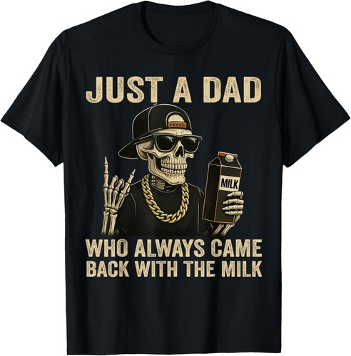 Just A Dad Who Always Came Back With The Milk Funny Fathers T-Shirt