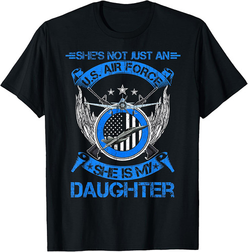 She's Not Just An US Air Force Veteran, She Is My Daughter T-Shirt
