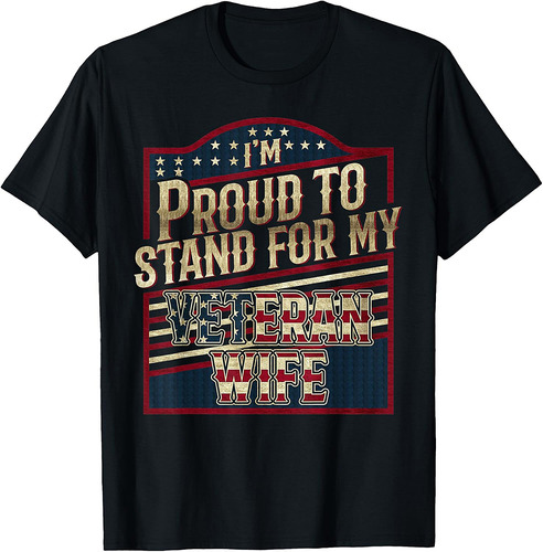 I'm Proud To Stand For My Veteran WIFE Patriotic USA Flag T-Shirt