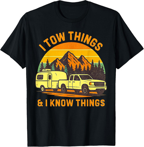 I Tow Things and I know Things Fathers Day Camping Day Funny T-Shirt