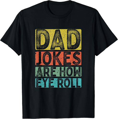 Dad Jokes Are How Eye Roll Funny Dad Daddy Pun Joke T-Shirt