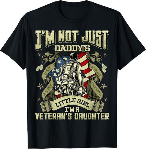 I'm Not Just a Daddy's Little Girl I'm a Veteran's Daughter T-Shirt