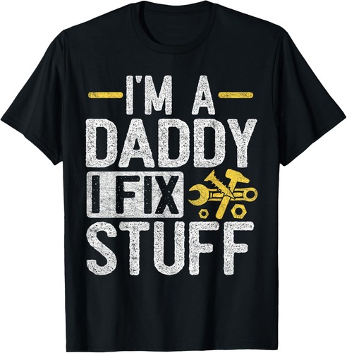 Father's Day Dad, I'm A Daddy I Fix Stuff T-Shirt