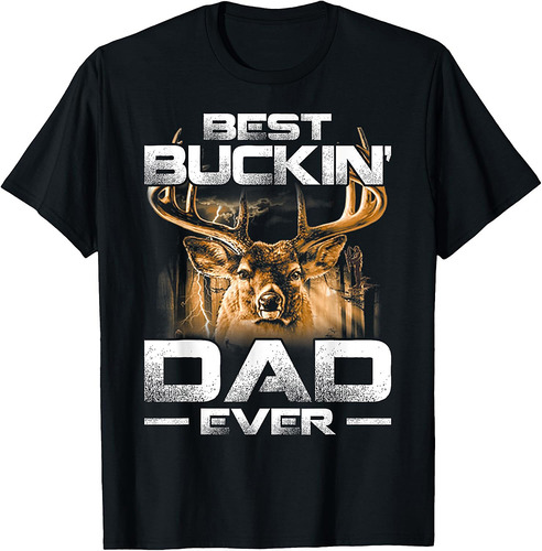 Best Buckin' Dad Ever Shirt Deer Hunting Bucking Father Gift T-Shirt