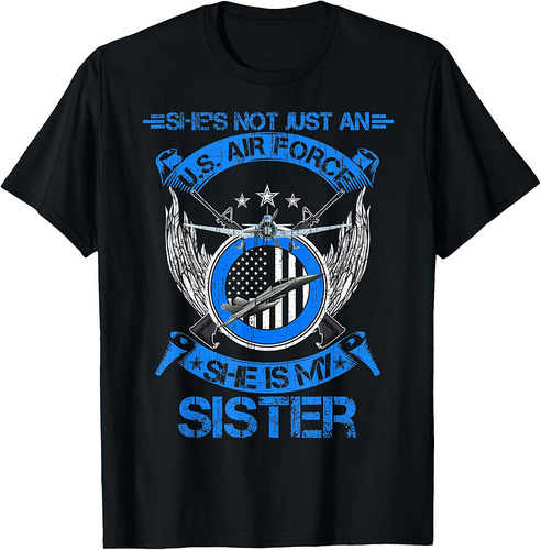 She's Not Just An US Air Force Veteran, She Is My Sister T-Shirt
