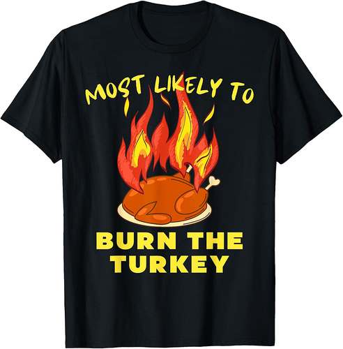 Most Likely to Burn The Turkey Thanksgiving Adults 2025 T-Shirt