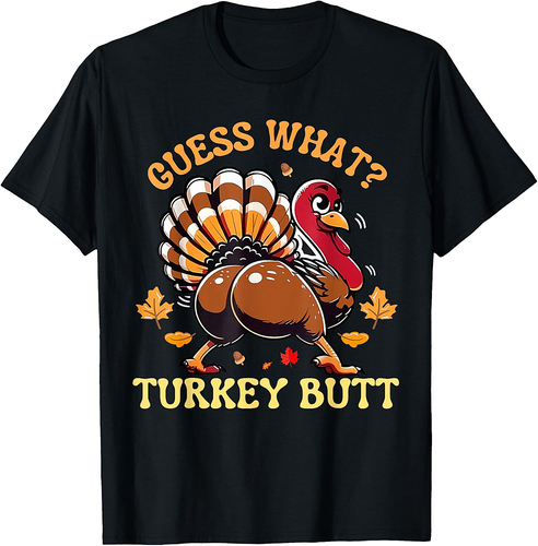 Funny Thanksgiving Turkey Guess What Turkey Butt Men Women T-Shirt