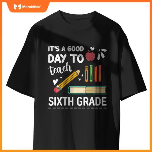 Back To School It's A Good Day To Teach Sixth Grade Teacher