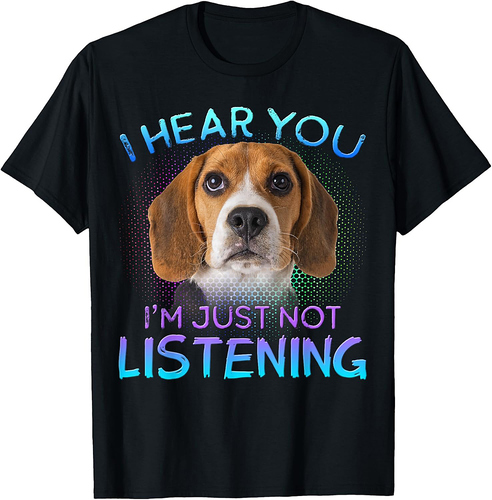 Beagle I hear you not listening T-Shirt