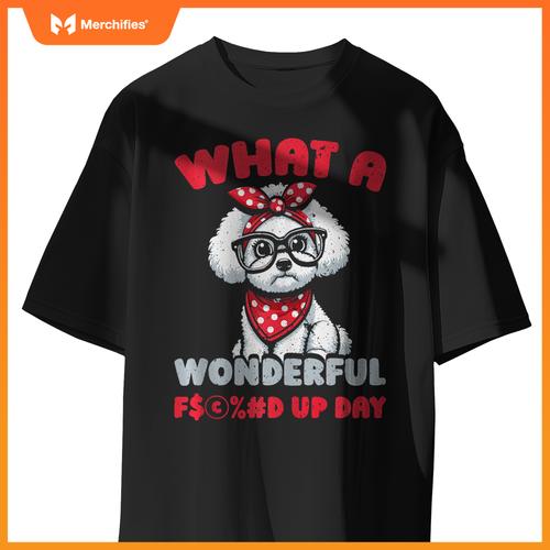 Bichon Frise Pet Dog Breed - Fucked Up Day T-Shirt
