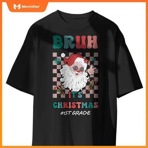 Bruh It's Christmas 1st Grade Santa Claus Teacher Xmas
