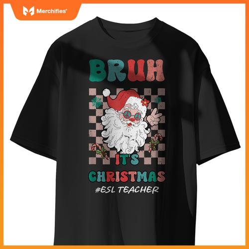 Bruh It's Christmas ESL Teacher Santa Claus Teacher Xmas