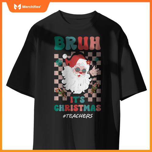 Bruh It's Christmas Teachers Santa Claus Teacher Xmas