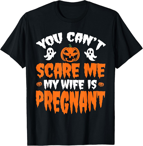 Can't Scare Me My Wife Is Pregnant Funny Halloween Costume T-Shirt