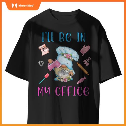 Chef I'll Be In My Office Gnome Baking Cake T-Shirt