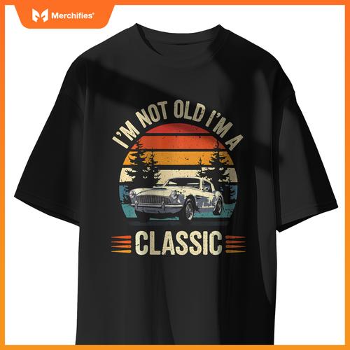 Classic Car Guy Gift I'm Not Old I'm Classic Car T-Shirt