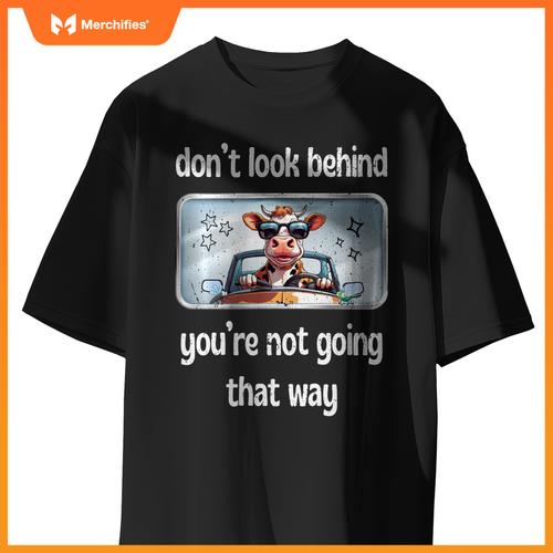 Cow Don’t Look Behind You’re Not Going That Way Car Mirror T-Shirt