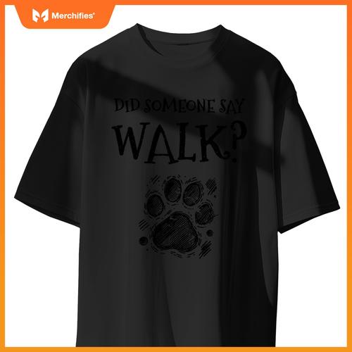Did Someone Say Walk Dog Walker Dogs Pet Walking Puppy T-Shirt