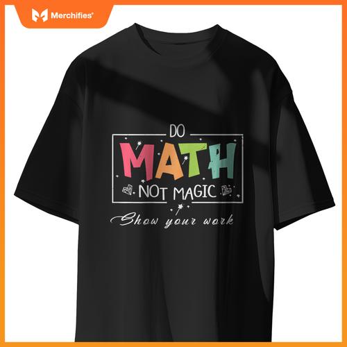 Do Math Not Magic Funny Math Teacher T-Shirt