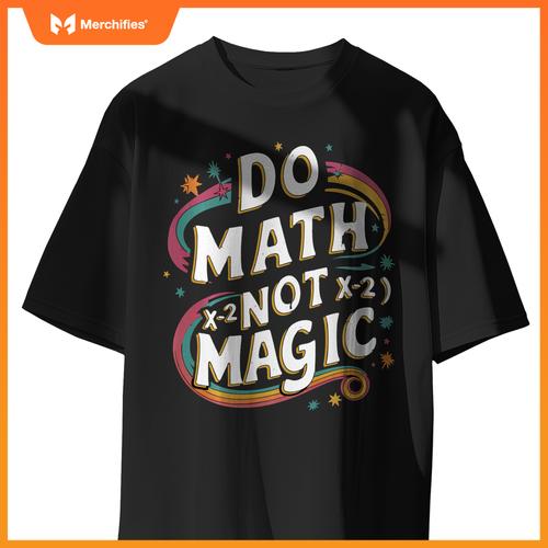 Do Math Not Magic Funny Maths Teacher Student Kids