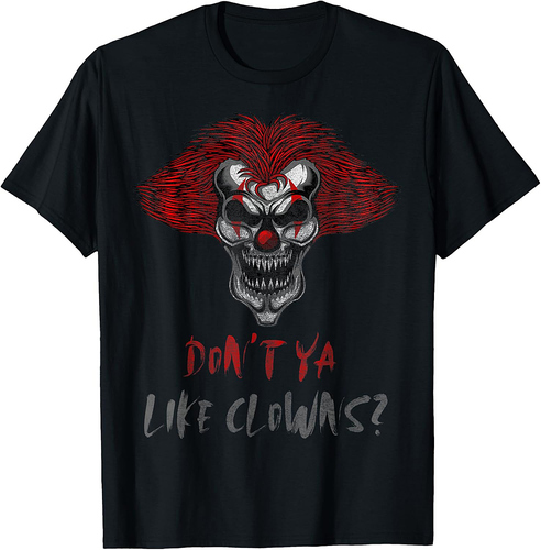Don't Ya Like Clowns Creepy Horror Halloween Party Costume T-Shirt