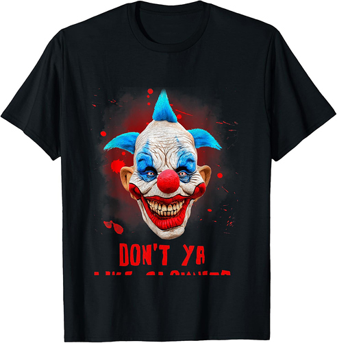 Don't Ya Like Clowns? Scary Horror Clown Halloween Costume T-Shirt