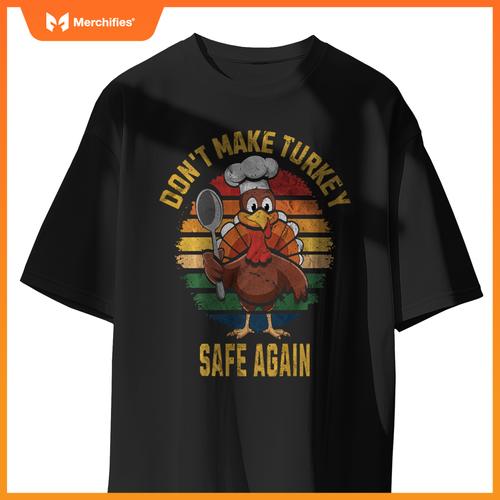 Don't Make Turkey Safe Again Funny Thanksgiving Chef T-Shirt