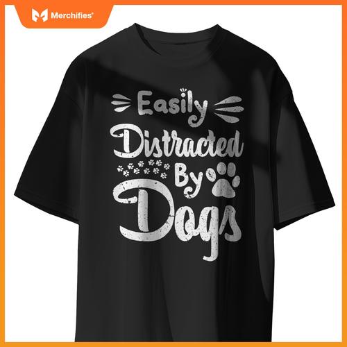 Easily Distracted By Dogs Sarcastic Sayings Funny T-Shirt