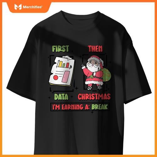 First Data Then Christmas I'm Earning A Break SPED Teacher