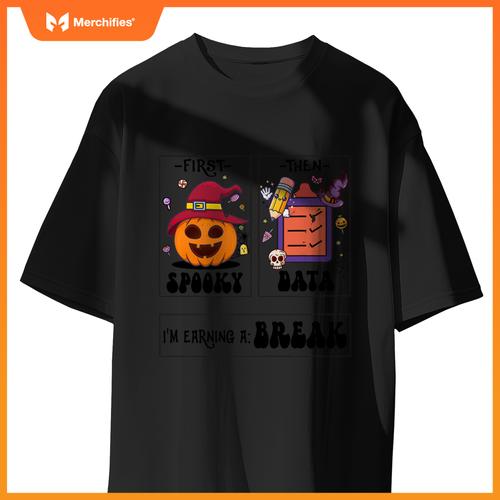 First Spooky Then Data I'm Earning A Break Teacher Halloween
